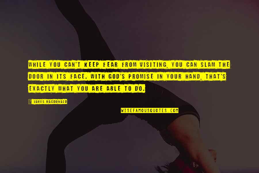 Can't Face You Quotes By James MacDonald: While you can't keep fear from visiting, you