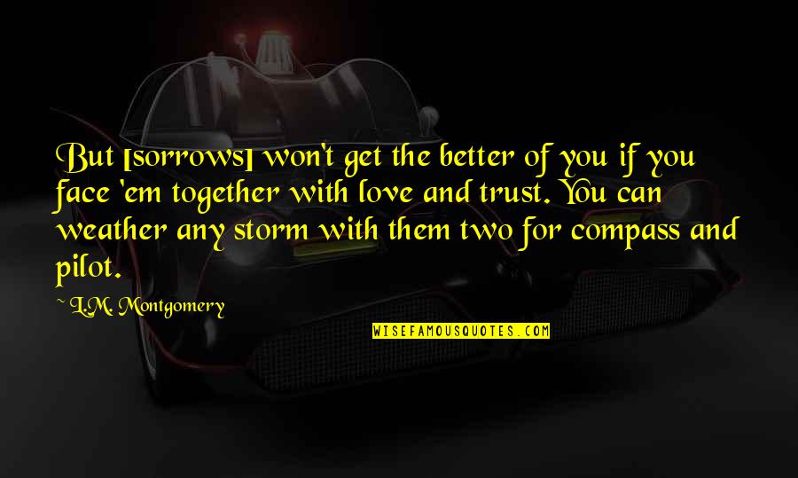 Can't Face You Quotes By L.M. Montgomery: But [sorrows] won't get the better of you