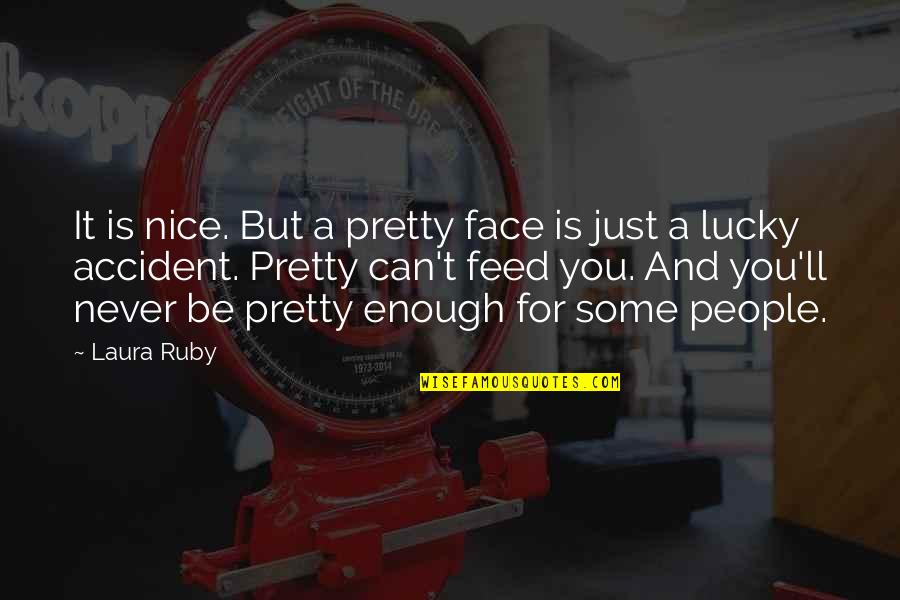 Can't Face You Quotes By Laura Ruby: It is nice. But a pretty face is