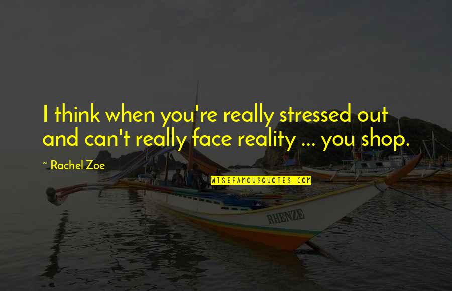 Can't Face You Quotes By Rachel Zoe: I think when you're really stressed out and