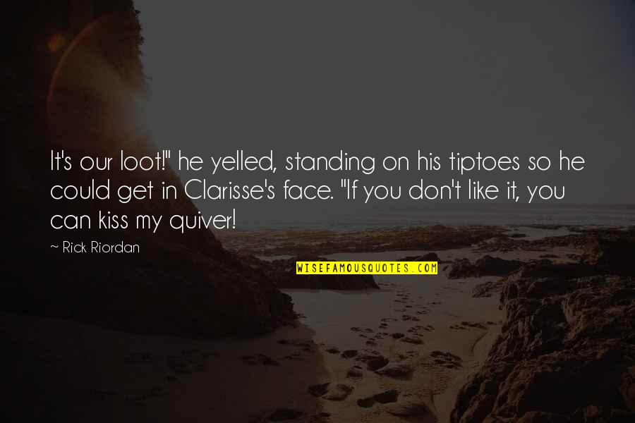 Can't Face You Quotes By Rick Riordan: It's our loot!" he yelled, standing on his