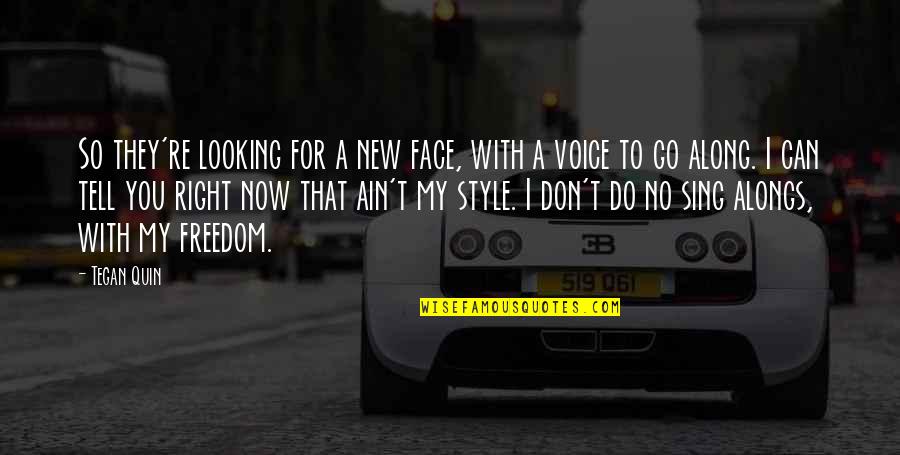 Can't Face You Quotes By Tegan Quin: So they're looking for a new face, with