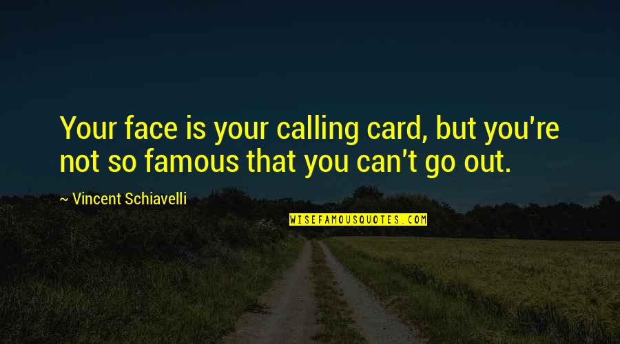 Can't Face You Quotes By Vincent Schiavelli: Your face is your calling card, but you're