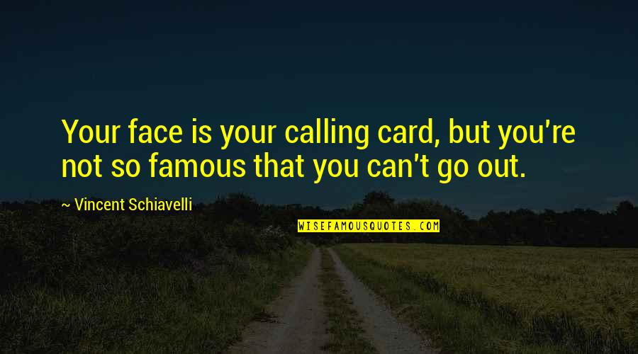 Can't Face You Quotes By Vincent Schiavelli: Your face is your calling card, but you're Can't Face You Quotes By Vincent Schiavelli: Your face is your calling card, but you're