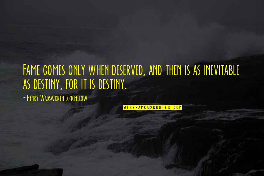 Can't Fake A Smile Quotes By Henry Wadsworth Longfellow: Fame comes only when deserved, and then is