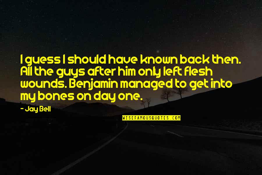 Cant Feel Anymore Quotes By Jay Bell: I guess I should have known back then. Cant Feel Anymore Quotes By Jay Bell: I guess I should have known back then.
