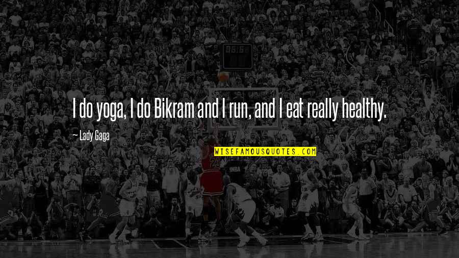 Cant Feel Anymore Quotes By Lady Gaga: I do yoga, I do Bikram and I