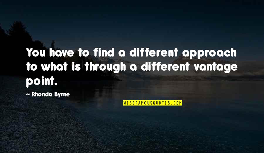Cant Feel Anymore Quotes By Rhonda Byrne: You have to find a different approach to