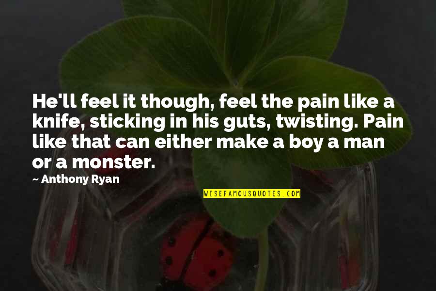 Can't Feel Pain Quotes By Anthony Ryan: He'll feel it though, feel the pain like