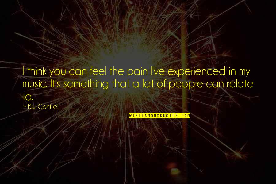 Can't Feel Pain Quotes By Blu Cantrell: I think you can feel the pain I've