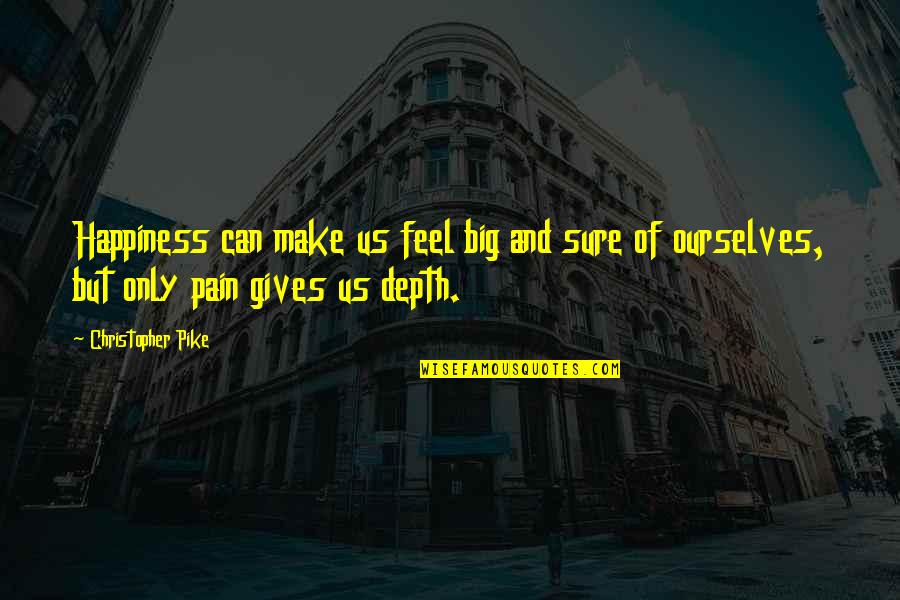 Can't Feel Pain Quotes By Christopher Pike: Happiness can make us feel big and sure