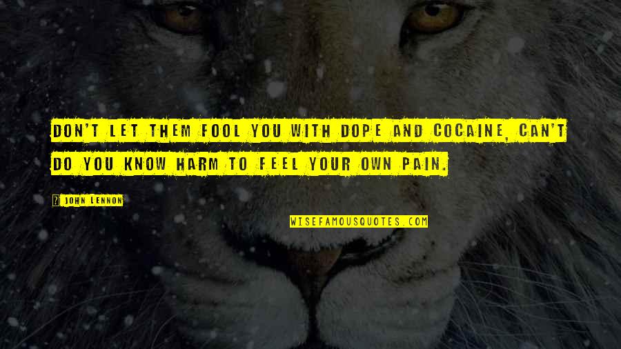 Can't Feel Pain Quotes By John Lennon: Don't let them fool you with dope and