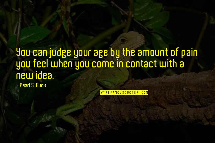 Can't Feel Pain Quotes By Pearl S. Buck: You can judge your age by the amount