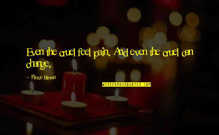 Can't Feel Pain Quotes By Pierce Brown: Even the cruel feel pain. And even the