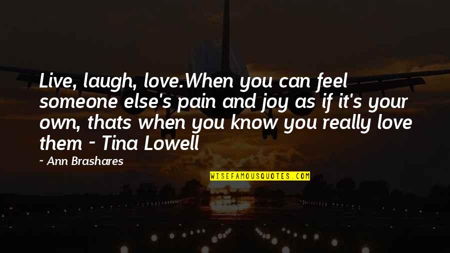 Can't Feel Your Love Quotes By Ann Brashares: Live, laugh, love.When you can feel someone else's