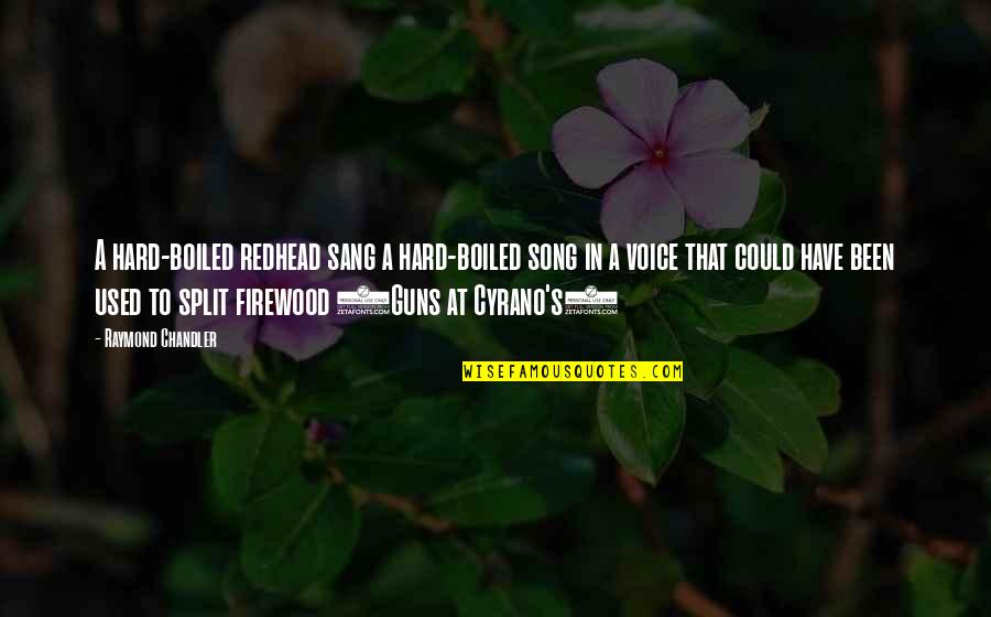 Cant Fight Anymore Quotes By Raymond Chandler: A hard-boiled redhead sang a hard-boiled song in Cant Fight Anymore Quotes By Raymond Chandler: A hard-boiled redhead sang a hard-boiled song in