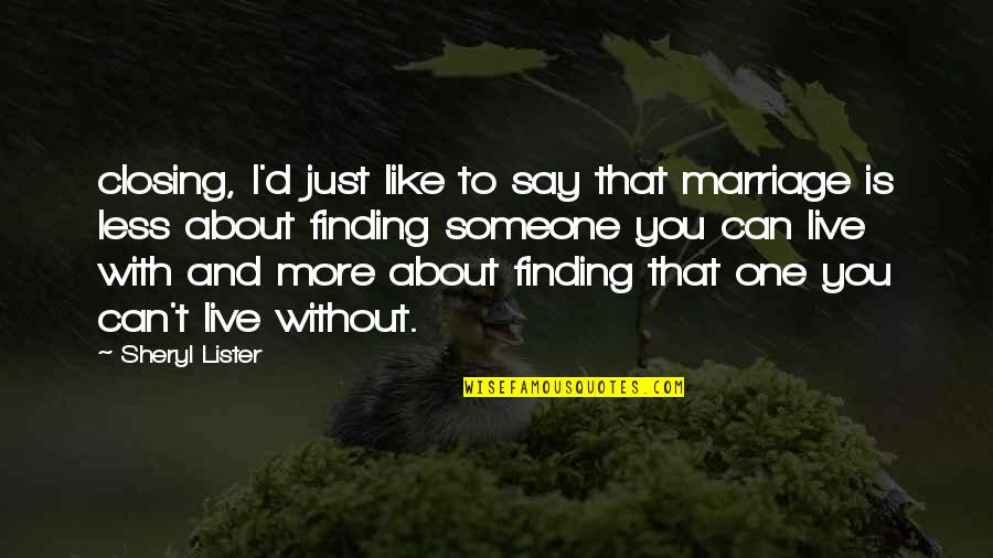 Cant Fight Anymore Quotes By Sheryl Lister: closing, I'd just like to say that marriage Cant Fight Anymore Quotes By Sheryl Lister: closing, I'd just like to say that marriage