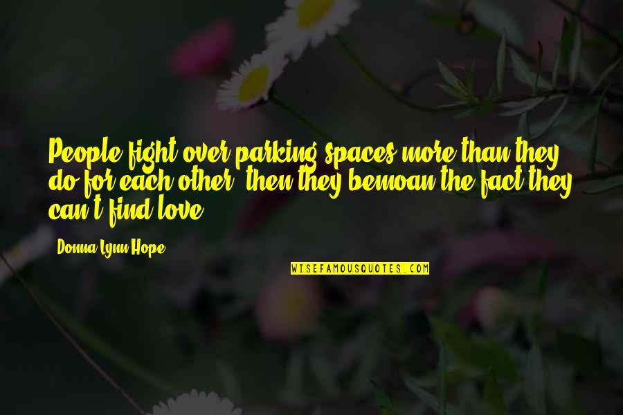Can't Fight Love Quotes By Donna Lynn Hope: People fight over parking spaces more than they