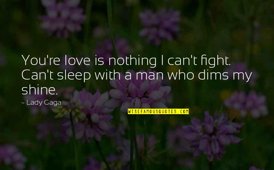 Can't Fight Love Quotes By Lady Gaga: You're love is nothing I can't fight. Can't
