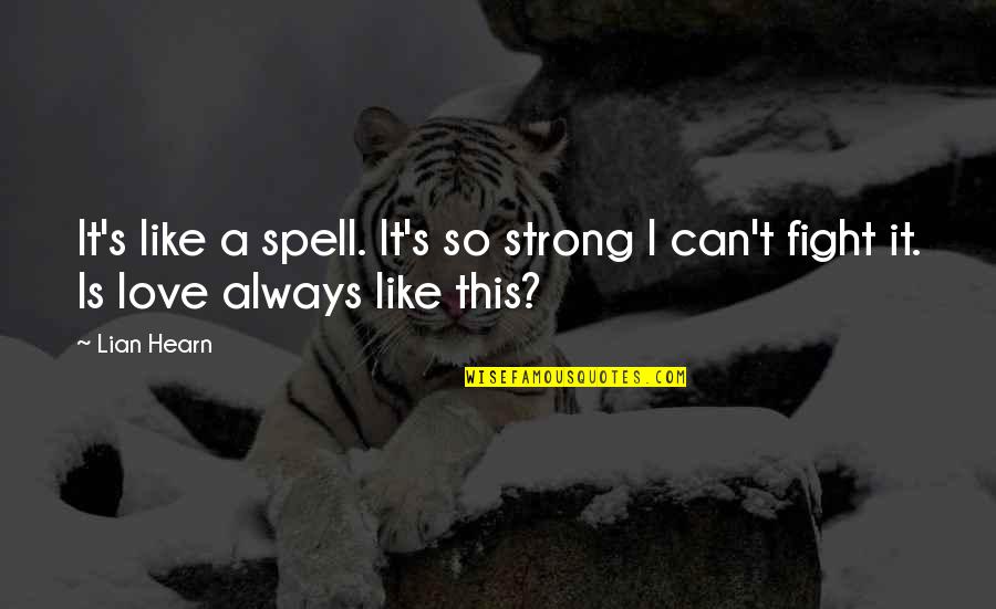 Can't Fight Love Quotes By Lian Hearn: It's like a spell. It's so strong I