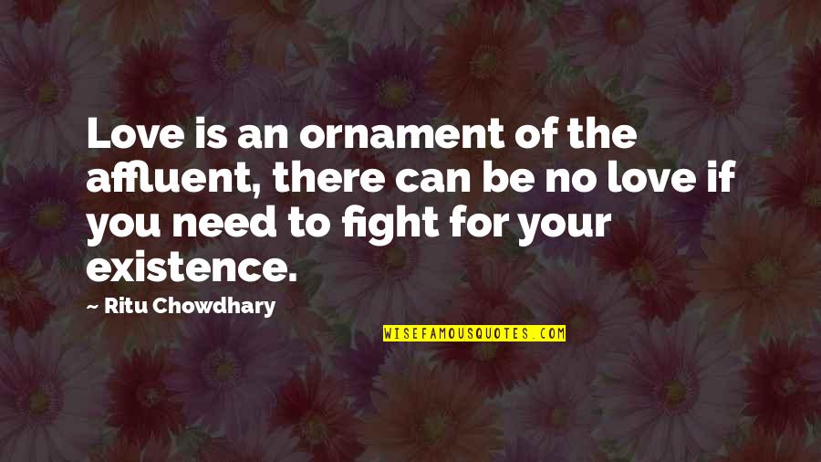 Can't Fight Love Quotes By Ritu Chowdhary: Love is an ornament of the affluent, there