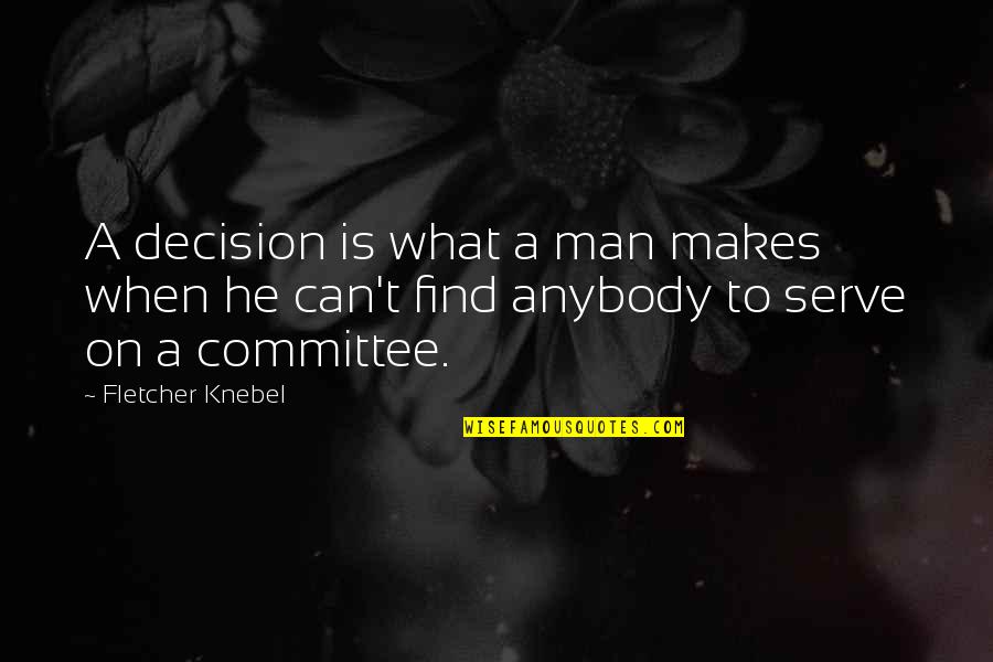 Can't Find A Man Quotes By Fletcher Knebel: A decision is what a man makes when