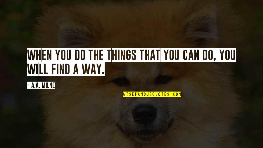 Can't Find My Way Quotes By A.A. Milne: When you do the things that you can