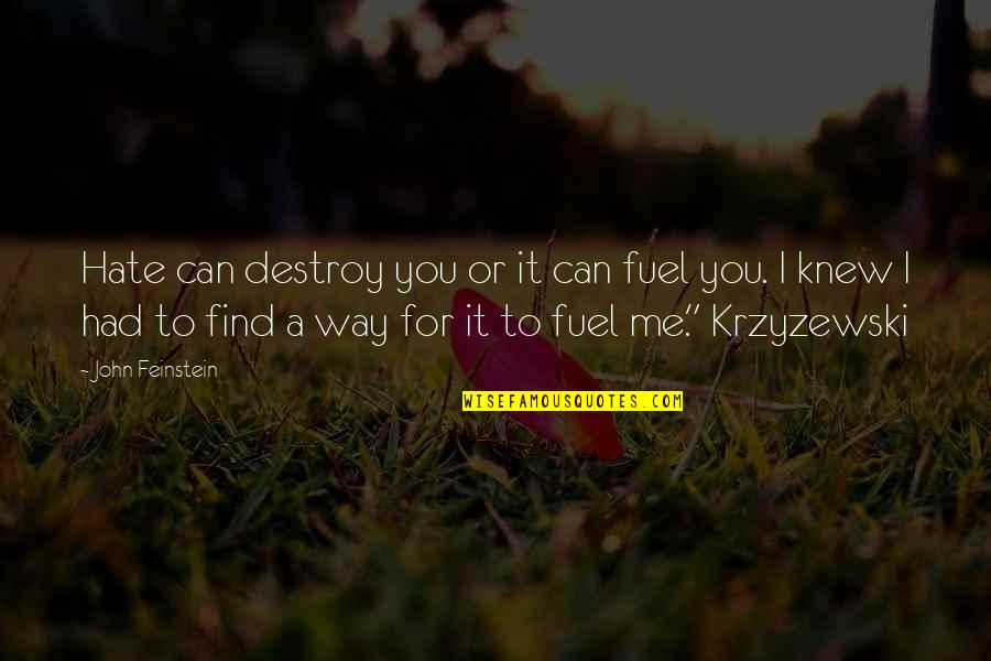 Can't Find My Way Quotes By John Feinstein: Hate can destroy you or it can fuel