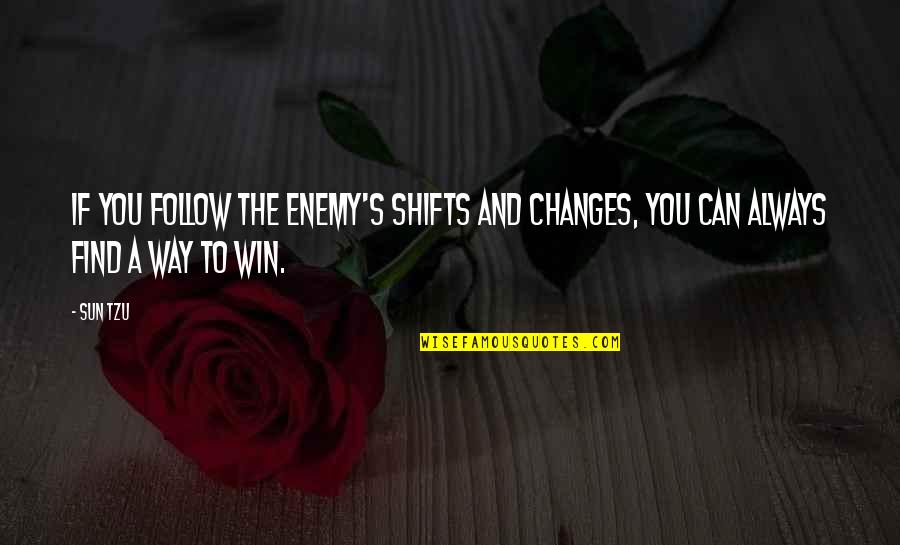 Can't Find My Way Quotes By Sun Tzu: If you follow the enemy's shifts and changes,