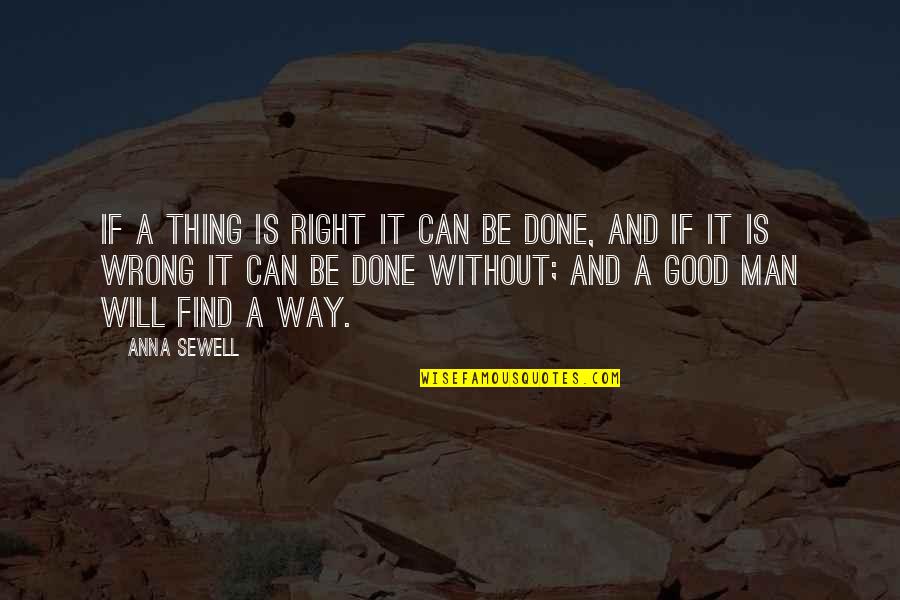 Can't Find The Right Man Quotes By Anna Sewell: If a thing is right it can be