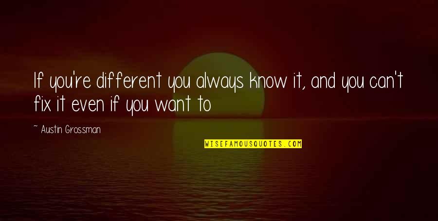Can't Fix It Quotes By Austin Grossman: If you're different you always know it, and