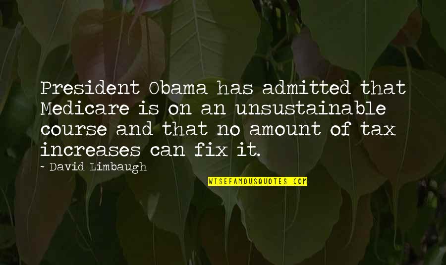 Can't Fix It Quotes By David Limbaugh: President Obama has admitted that Medicare is on
