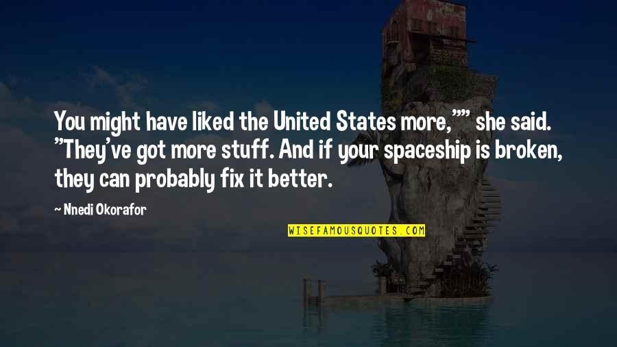Can't Fix It Quotes By Nnedi Okorafor: You might have liked the United States more,""