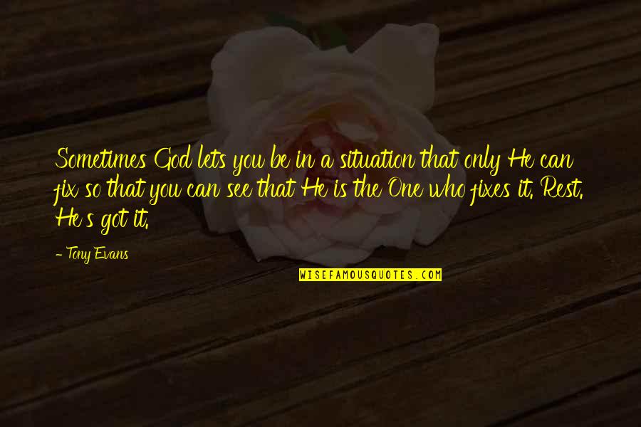 Can't Fix It Quotes By Tony Evans: Sometimes God lets you be in a situation