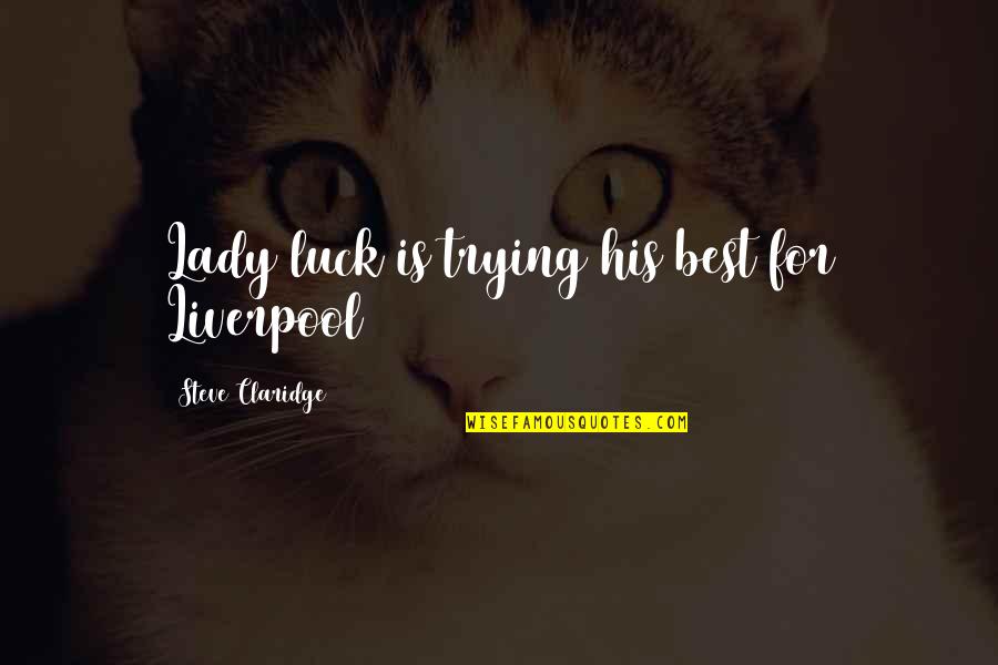 Can't Fix What's Already Broken Quotes By Steve Claridge: Lady luck is trying his best for Liverpool Can't Fix What's Already Broken Quotes By Steve Claridge: Lady luck is trying his best for Liverpool