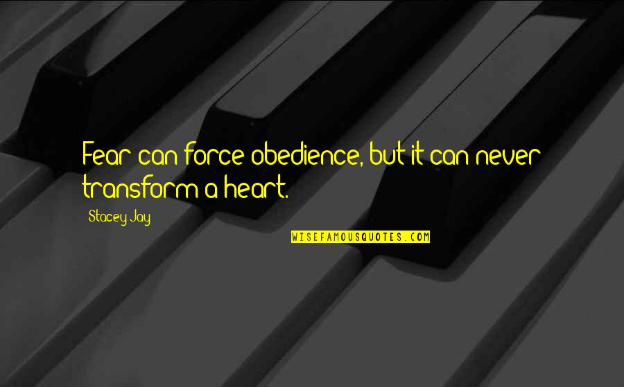 Can't Force Love Quotes By Stacey Jay: Fear can force obedience, but it can never