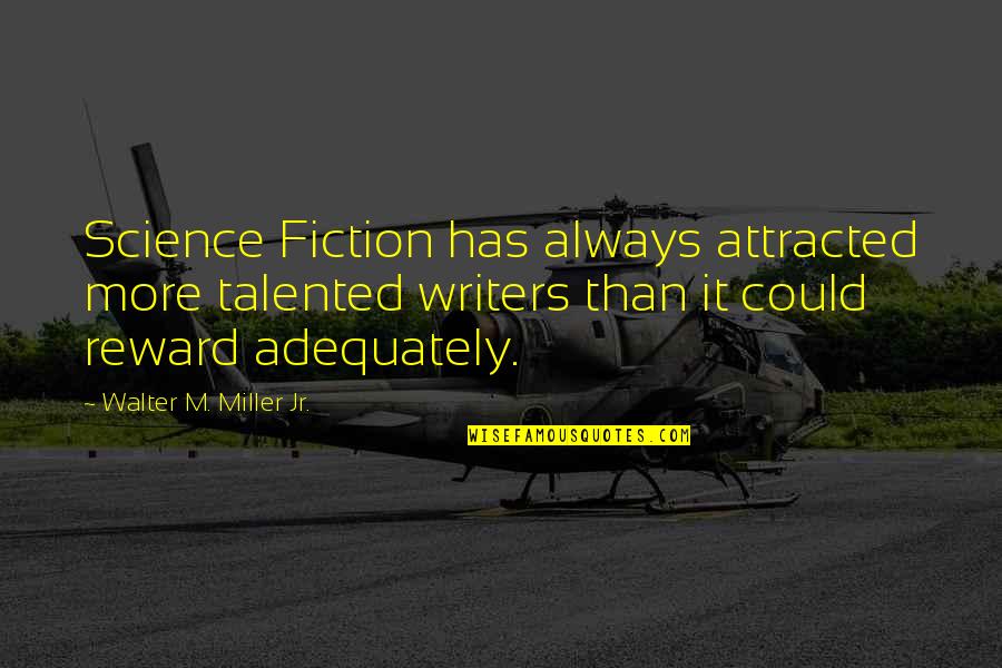 Can't Forget Her Quotes By Walter M. Miller Jr.: Science Fiction has always attracted more talented writers Can't Forget Her Quotes By Walter M. Miller Jr.: Science Fiction has always attracted more talented writers