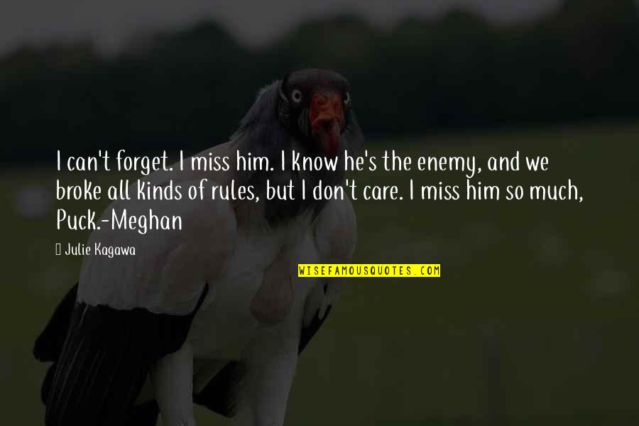 Can't Forget Him Quotes By Julie Kagawa: I can't forget. I miss him. I know