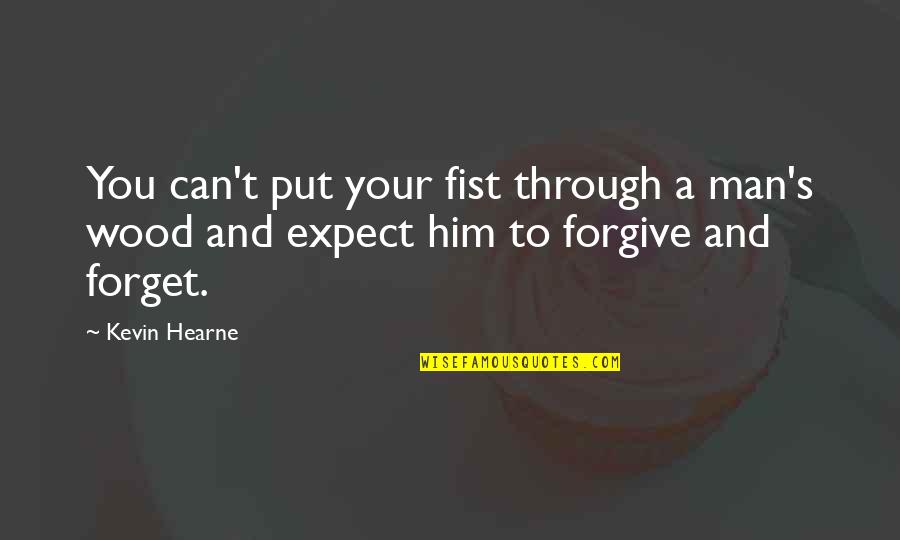 Can't Forget Him Quotes By Kevin Hearne: You can't put your fist through a man's