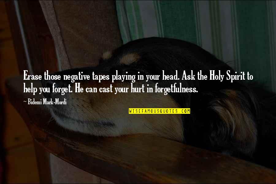 Can't Forget Love Quotes By Bidemi Mark-Mordi: Erase those negative tapes playing in your head. Can't Forget Love Quotes By Bidemi Mark-Mordi: Erase those negative tapes playing in your head.