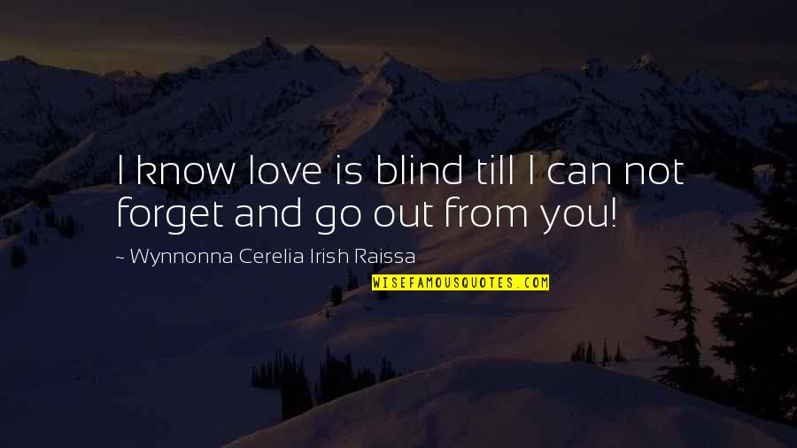 Can't Forget Love Quotes By Wynnonna Cerelia Irish Raissa: I know love is blind till I can Can't Forget Love Quotes By Wynnonna Cerelia Irish Raissa: I know love is blind till I can