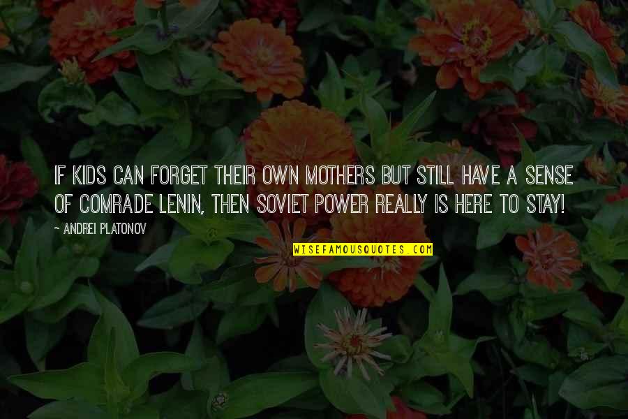 Can't Forget You Ever Quotes By Andrei Platonov: If kids can forget their own mothers but