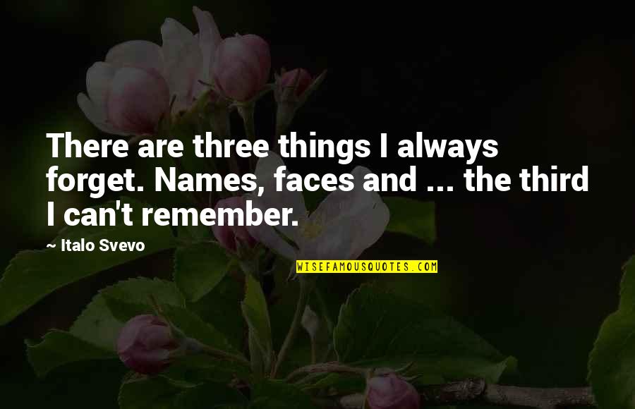 Can't Forget You Ever Quotes By Italo Svevo: There are three things I always forget. Names,