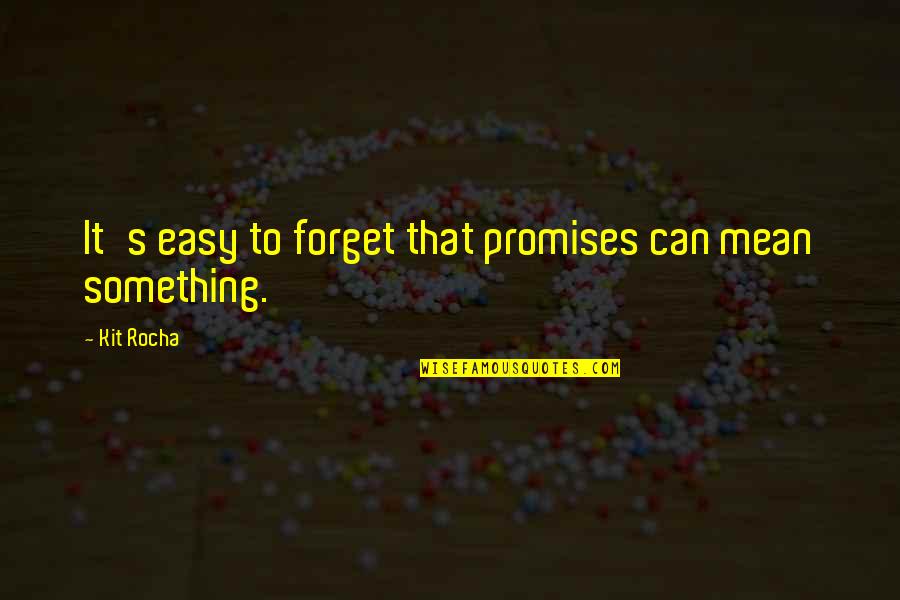 Can't Forget You Ever Quotes By Kit Rocha: It's easy to forget that promises can mean