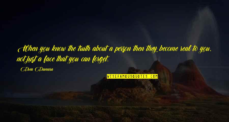 Can't Forget You Love Quotes By Drea Damara: When you know the truth about a person