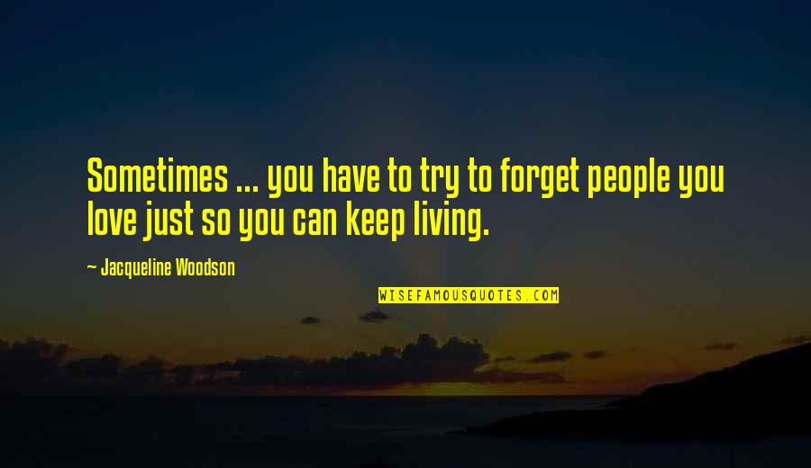 Can't Forget You Love Quotes By Jacqueline Woodson: Sometimes ... you have to try to forget