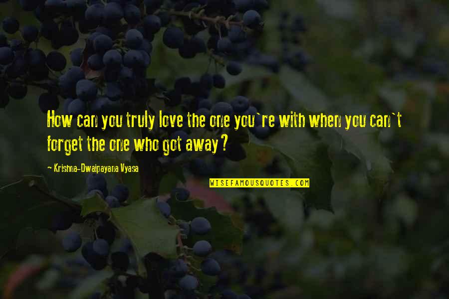 Can't Forget You Love Quotes By Krishna-Dwaipayana Vyasa: How can you truly love the one you're