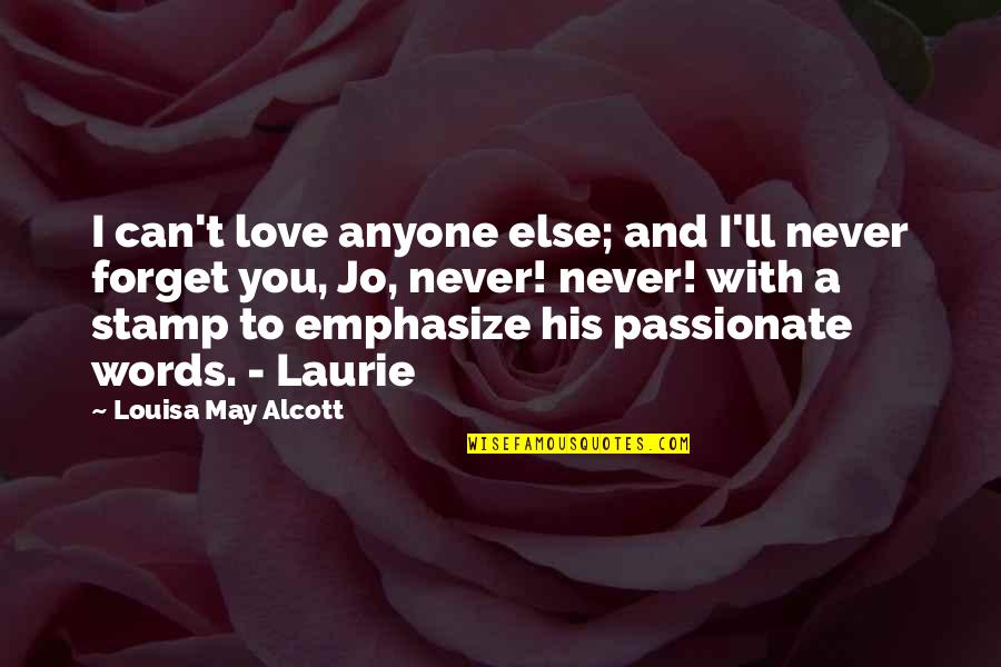 Can't Forget You Love Quotes By Louisa May Alcott: I can't love anyone else; and I'll never