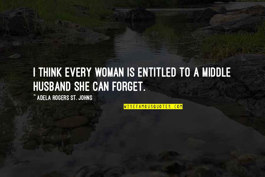 Can't Forget Your Ex Quotes By Adela Rogers St. Johns: I think every woman is entitled to a