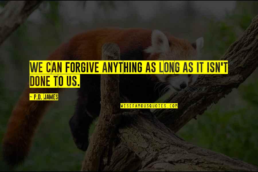 Can't Forgive Quotes By P.D. James: We can forgive anything as long as it